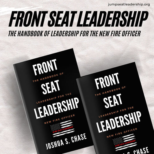 Front Seat Leadership: The Handbook of Leadership for the New Fire Officer